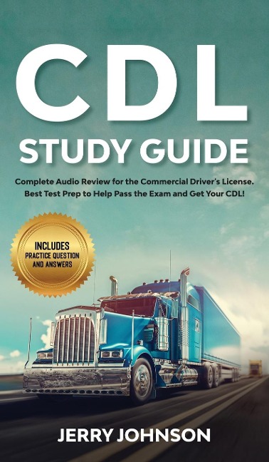 CDL Exam Prep 2020-2021: A CDL Study Guide with Practice Questions and Answers for the Commercial Driver's License Exam (Test Preparation Book)