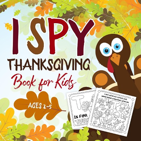I Spy Thanksgiving Book for Kids Ages 2-5: A Fun Activity Coloring and Guessing Game for Kids, Toddlers and Preschoolers (Thanksgiving Picture Puzzle Book)