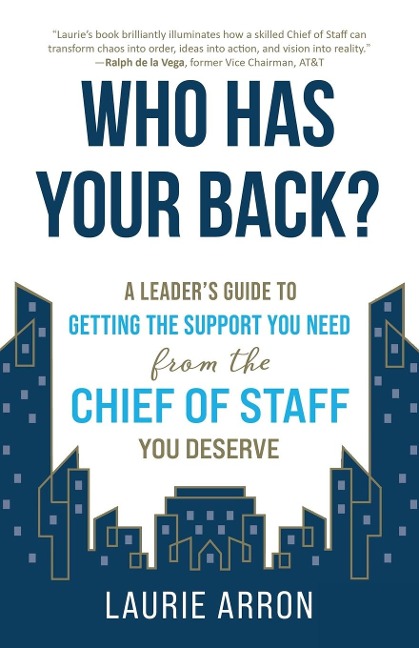 Who Has Your Back?: A Leaders Guide to Getting the Support You Need from the Chief of Staff You Deserve