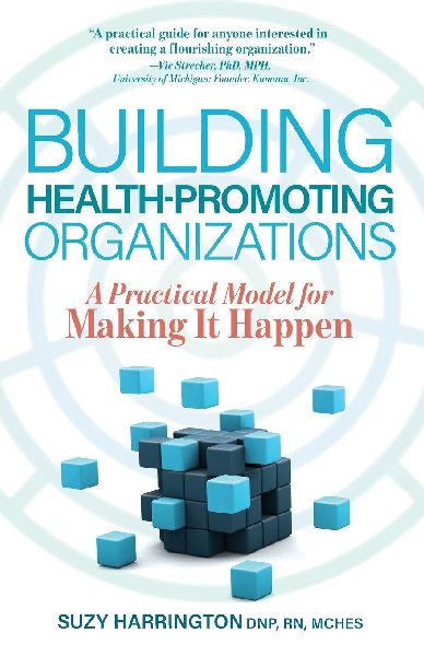 Building Health-Promoting Organizations: A Practical Model for Making It Happen