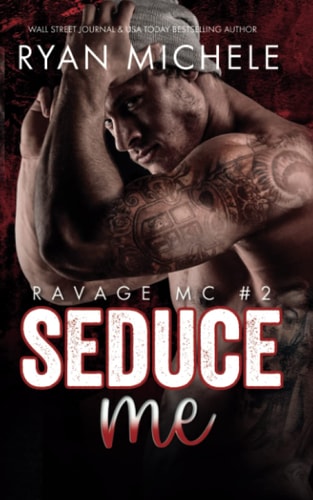 Seduce Me (Ravage MC #2) A Motorcycle Club Romance