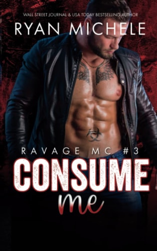 Consume Me (Ravage MC #3) A Motorcycle Club Romance
