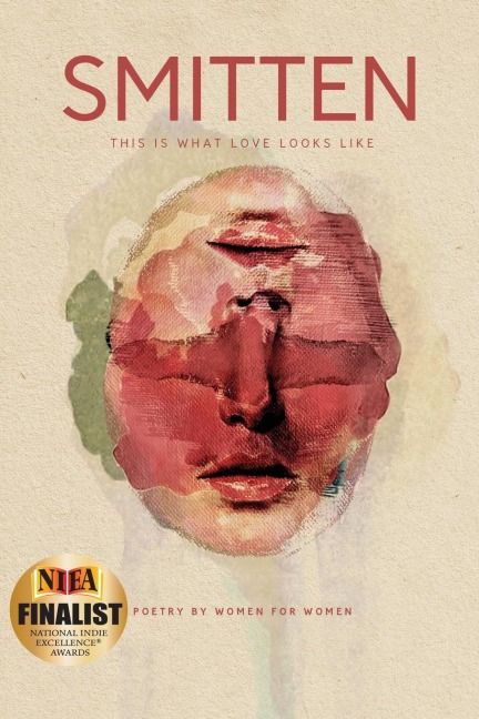 SMITTEN This Is What Love Looks Like: Poetry by Women  for Women An Anthology