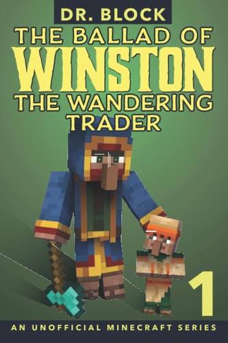 The Ballad of Winston the Wandering Trader, Book 1 An Unofficial Minecraft Series