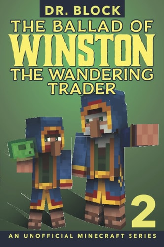 The Ballad of Winston the Wandering Trader, Book 2 An Unofficial Minecraft Series