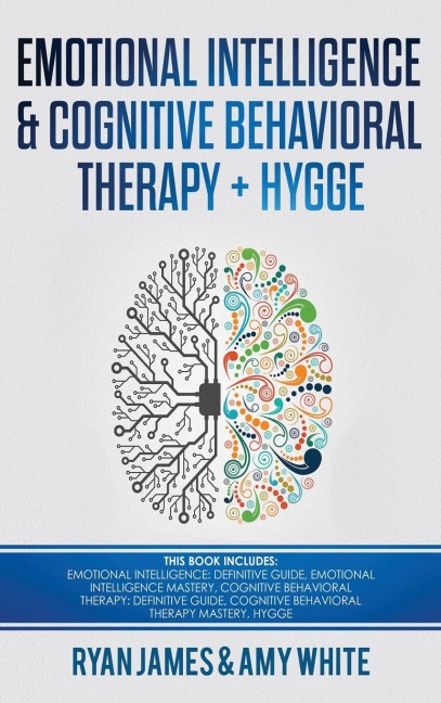 Emotional Intelligence and Cognitive Behavioral Therapy + Hygge: 5 Manuscripts - Emotional Intelligence Definitive Guide & Mastery Guide, CBT ... (Emotional Intelligence Series) (Volume 6)
