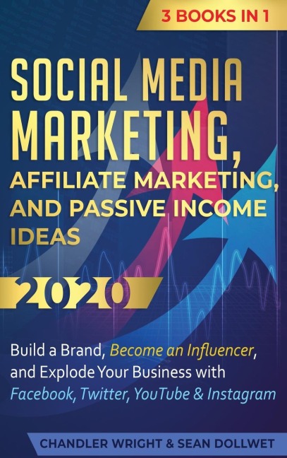 Social Media Marketing: Affiliate Marketing, and Passive Income Ideas 2020: 3 Books in 1 - Build a Brand, Become an Influencer, and Explode Your Business with Facebook, Twitter, YouTube & Instagram
