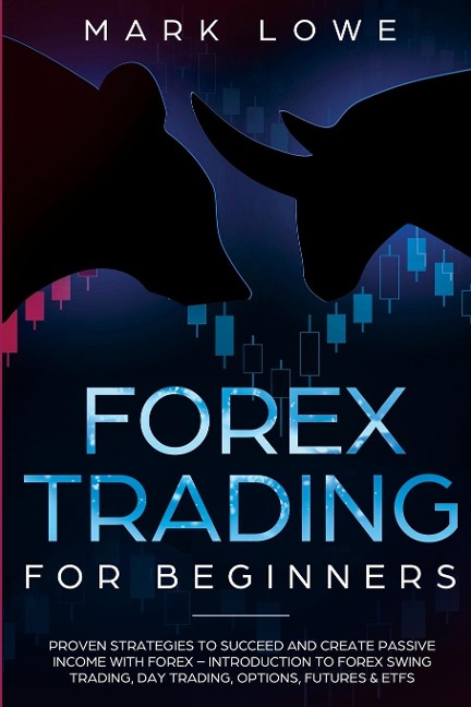 Forex Trading for Beginners: Proven Strategies to Succeed and Create Passive Income with Forex - Introduction to Forex Swing Trading, Day Trading, ... & ETFs (Stock Market Investing for Beginners)