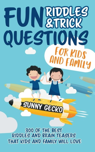 Fun Riddles and Trick Questions for Kids and Family: 300 of the BEST Riddles and Brain Teasers That Kids and Family Will Love - Ages 4 - 8 9 -12 (Game Book Gift Ideas)