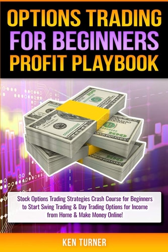 Options Trading Profit Playbook Stock Options Trading Strategies Crash Course for Beginners to Start Swing Trading & Day Trading Options for Income from Home & Make Money Online!