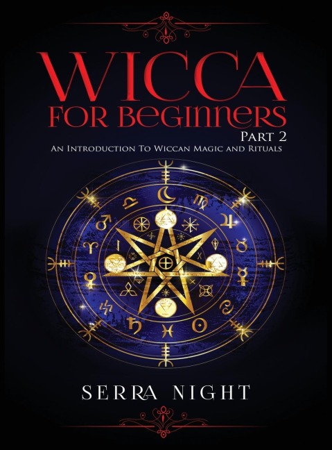 Wicca For Beginners: Part 2, An Introduction To Wiccan Magic and Rituals