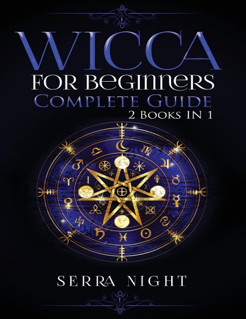 Wicca For Beginners, Complete Guide: 2 Books IN 1