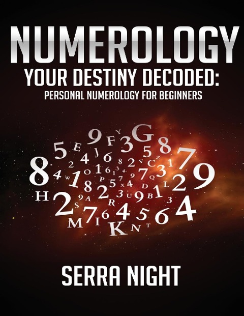 NUMEROLOGY: Your Destiny Decoded: Personal Numerology For Beginners