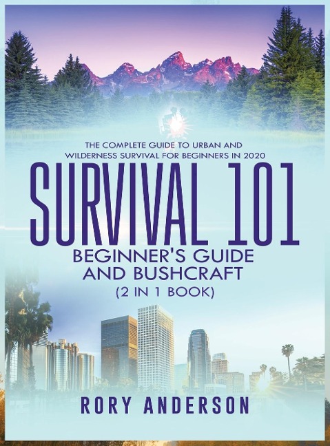Survival 101 Beginners Guide 2020 AND Bushcraft: The Complete Guide To Urban And Wilderness Survival For Beginners in 2020