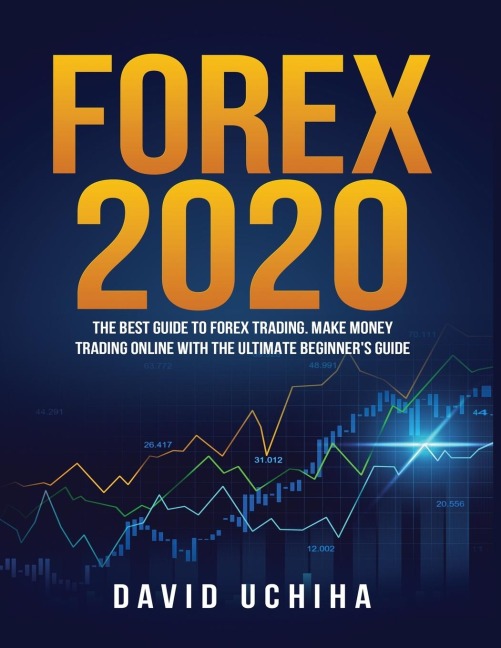 Forex 2020: The Best Guide to Forex Trading Make Money Trading Online With the Ultimate Beginners Guide