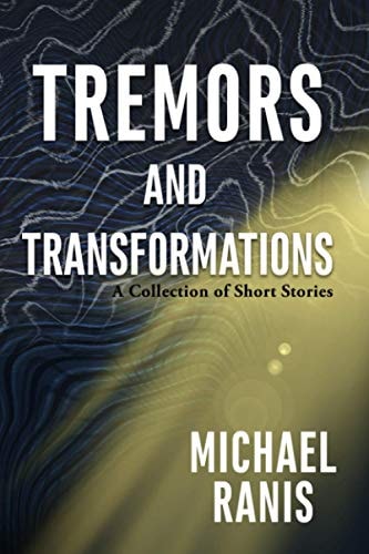 Tremors and Transformations A Collection of Short Stories