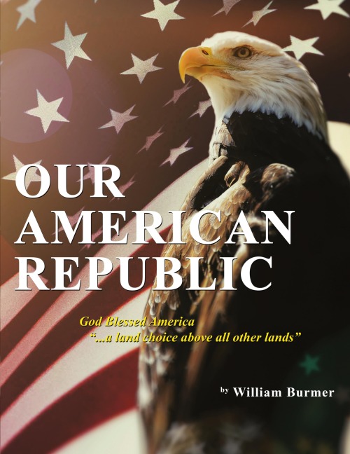 Our American Republic: God Blessed America ... a land choice above all other lands: God Blessed America ... a land choice above all other lands
