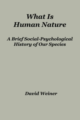 What Is Human Nature A Brief Social-Psychological History of Our Species