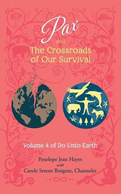 Pax and the Crossroads of Our Survival: Volume 4 of Do Unto Earth