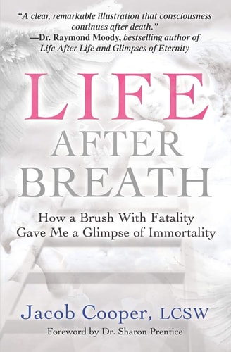 Life After Breath How a Brush with Fatality Gave Me a Glimpse of Immortality
