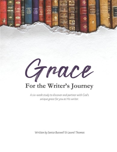 Grace for the Writer's Journey A Six-Week Study to Discover and Partner with God's Unique Grace for You As His Writer