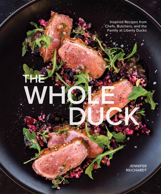 The Whole Duck: Inspired Recipes from Chefs, Butchers, and the Family at Liberty Ducks