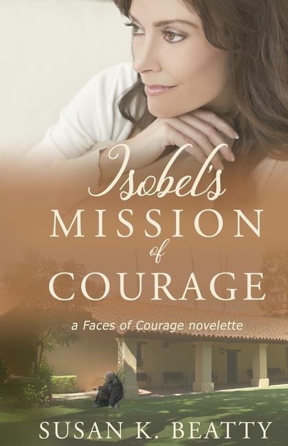 Isobels Mission of Courage: A Faces of Courage Novelette