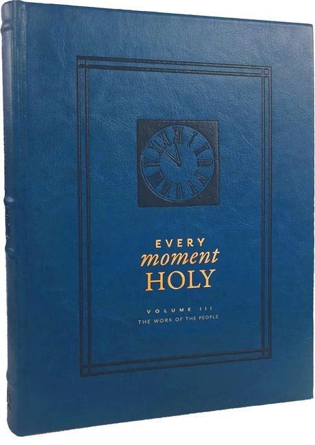 Every Moment Holy, Volume III: The Work of the People (Over 100 Prayers and Illustrations for Practicing Mindfulness of the Presence of God in the Ordinary)