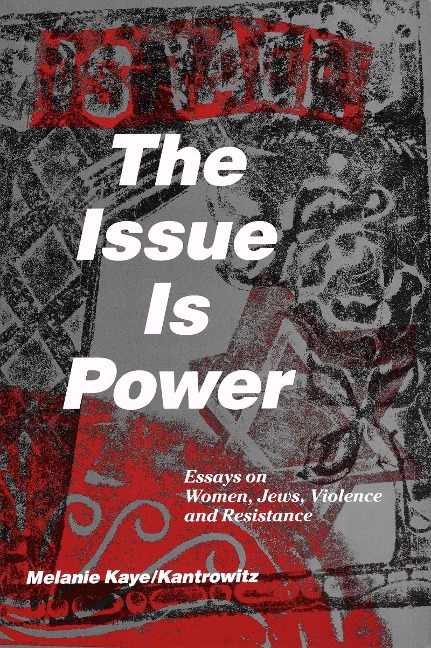 The Issue Is Power (2nd Edition): Essays on Women, Jews, Violence and Resistance