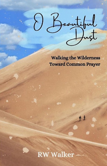 O Beautiful Dust: Walking the Wilderness Toward Common Prayer