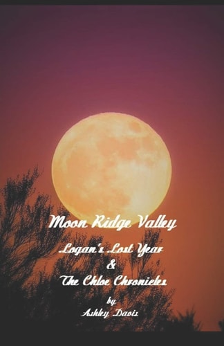Moon Ridge Valley Logan's Lost Year & The Chloe Chronicles