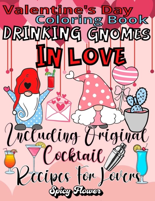 Valentines Day Coloring Book Including Original Cocktail Recipes For Lovers: Celebrate This Special Occasion with Drinking Gnomes in Love and Delicious Beverages!