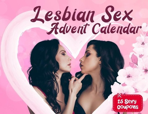 Lesbian Sex Advent Calendar Book For Couples and Girlfriends Who Want To Spice Things Up While Waiting For Christmas. 25 Naughty Vouchers and A Different Kamasutra Position Climax Challenge For Each Day! Spicy Gift For Her