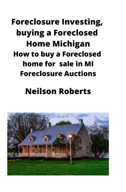 Foreclosure Investing, buying a Foreclosed Home in Michigan: How to buy a Foreclosed home for sale in MI Foreclosure Auctions