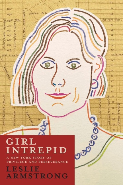 Girl Intrepid: A New York Story of Privilege and Perseverance