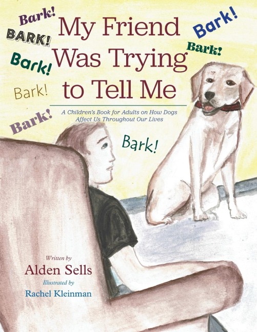 My Friend Was Trying to Tell Me: A Childrens Book for Adults on How Dogs Affect Us Throughout our Lives