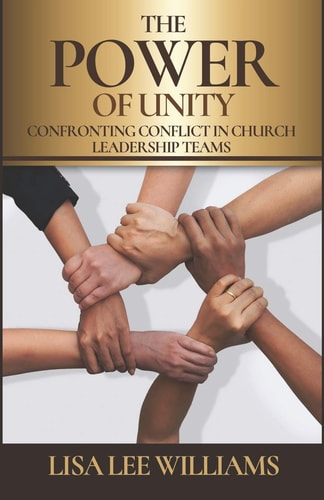 The Power of Unity Confronting Conflict in Church Leadership Teams
