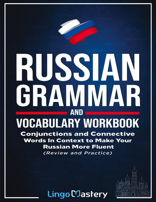 Russian Grammar and Vocabulary Workbook: Conjunctions and Connective Words in Context to Make Your Russian More Fluent (Review and Practice)