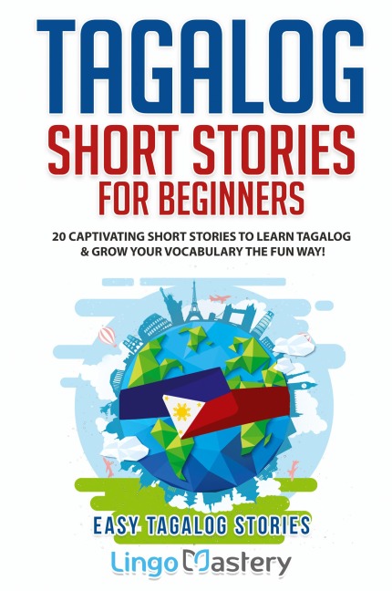 Tagalog Short Stories for Beginners: 20 Captivating Short Stories to Learn Tagalog & Grow Your Vocabulary the Fun Way!