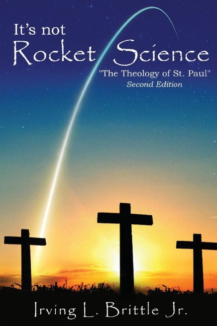 Its Not Rocket Science: The Theology of Saint Paul The Apostle