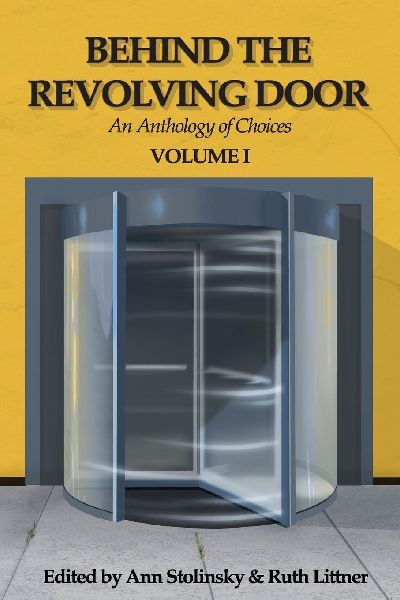 Behind the Revolving Door, an Anthology of Choices, Volume I