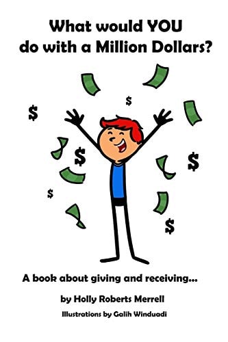 What Would YOU Do With a Million Dollars? A Book about Giving and Receiving