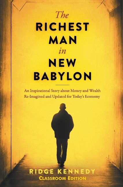 The Richest Man in New Babylon: An Inspirational Story about Money and Wealth Re-Imagined and Updated for todays Economy