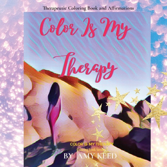 COLOR IS MY THERAPY: Therapeutic Coloring Book and Affirmations