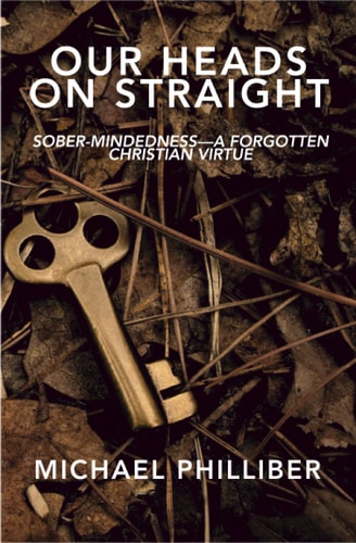 Our Heads on Straight Sober-mindedness-A Forgotten Christian Virtue