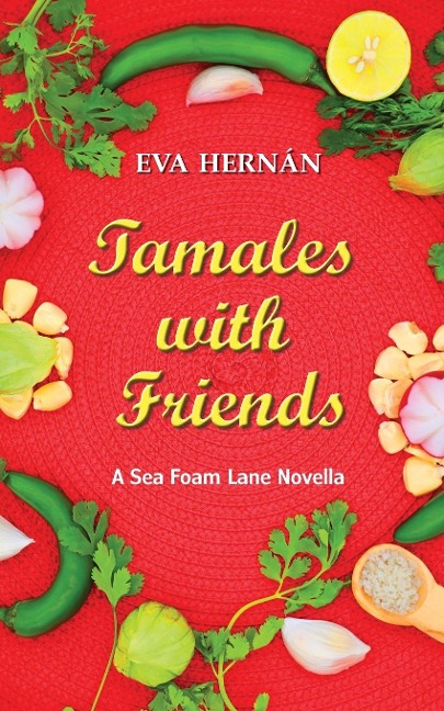 Tamales with Friends: A Christmas Celebration Of The Ladies Of Sea Foam Lane
