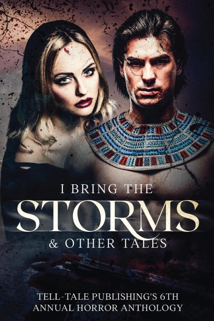 I Bring the Storms: Tell-Tale Publishings 6th Annual Horror Anthology