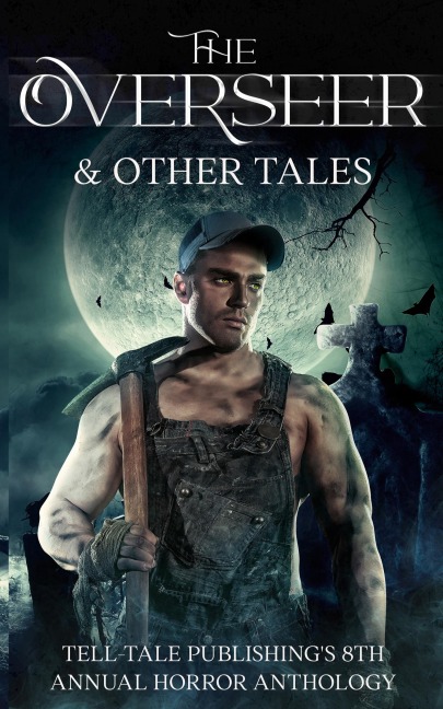The Overseer: Tell-Tale Publishings 8th Annual Horror Anthology