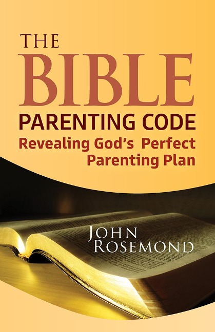 The Bible Parenting Code: Revealing Gods Perfect Parenting Plan
