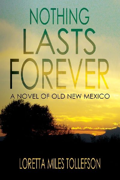 Nothing Lasts Forever: A Novel of Old New Mexico